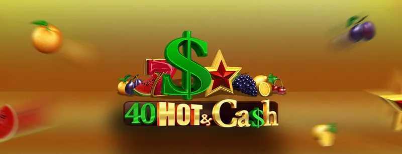 Play 40 Hot and Cash