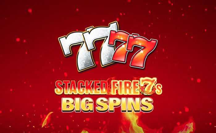 Stacked Fire 7s Big Spins