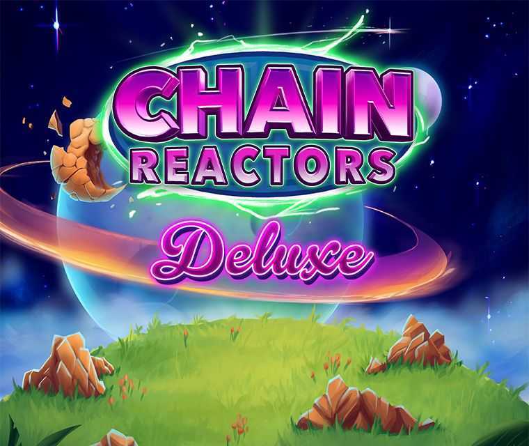 Chain Reactors Deluxe